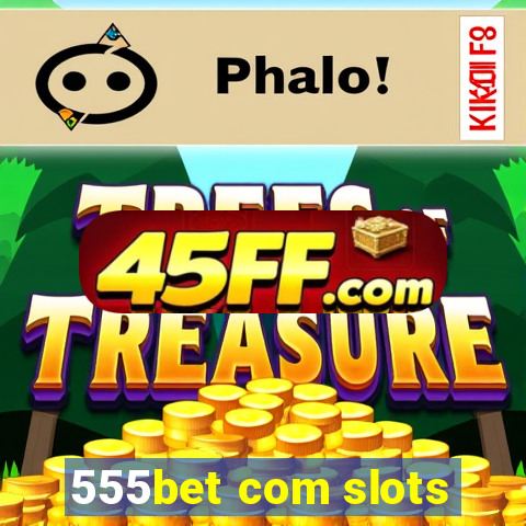 555bet com slots